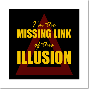 I'm the Missing Link of this Illusion Posters and Art